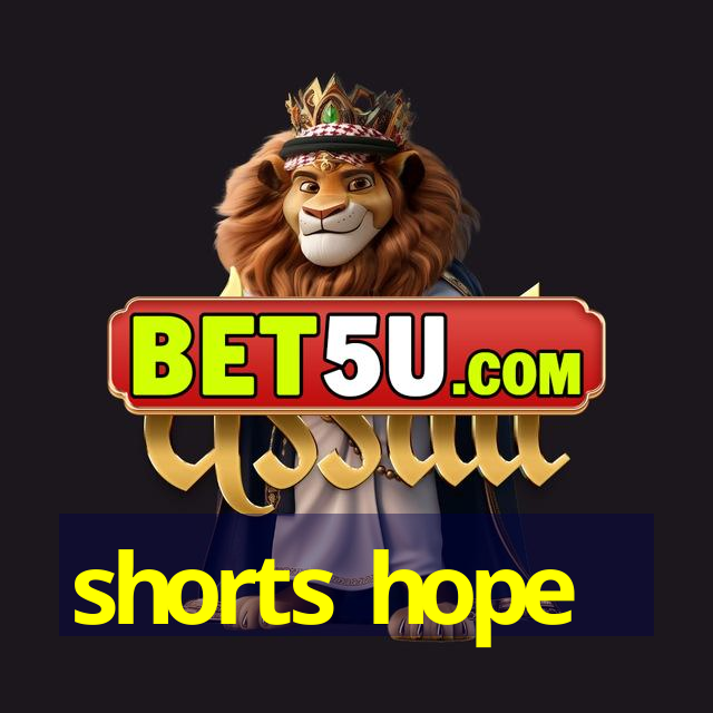 shorts hope